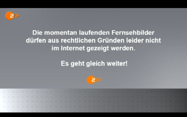 Einblendung beim ZDF: Die momentan laufenden Fernsehbilder dürfen aus rechtlichen Gründen leider nicht im Internet gezeigt werden.